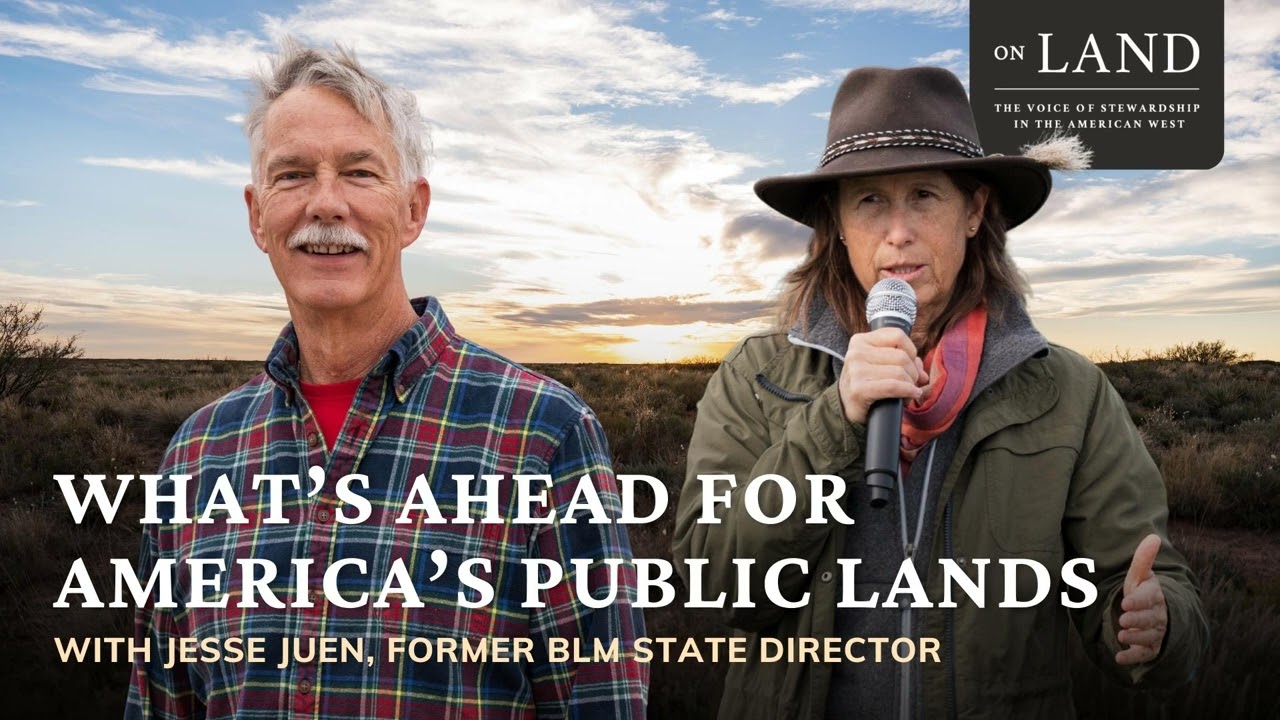What’s Ahead for America’s Public Lands with Jesse Juen, Former BLM State Director