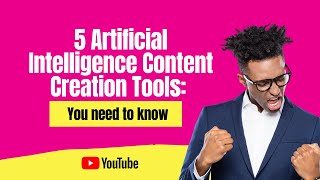 5 Artificial Intelligence Content Creation Tools: You need to know
