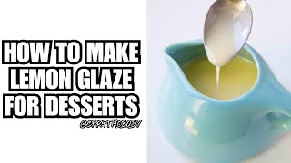 How To Make Quick And Easy Lemon Glaze 3 Ingredients