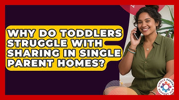 Why Do Toddlers Struggle With Sharing In Single Parent Homes? - Single Parent Support Hub