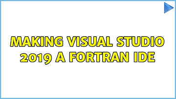 Making Visual Studio 2019 a Fortran IDE