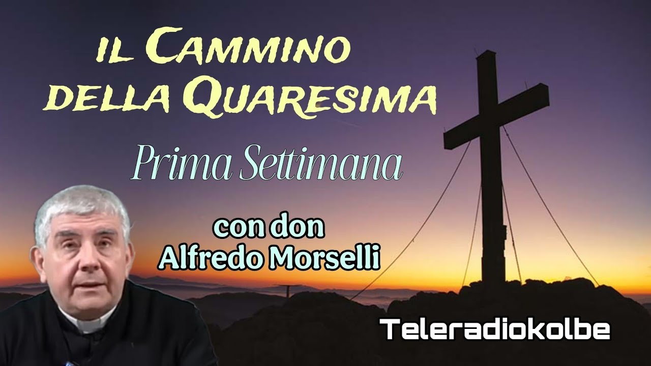 il Cammino della Quaresima. Prima Settimana con don Alfredo Morselli. Teleradiokolbe 