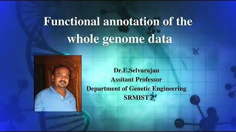 Functional annotation of the whole genome data | Dr. Selvarajan E | Genetic Engineering | SRMIST