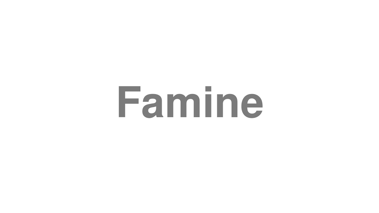 How to Pronounce "Famine"