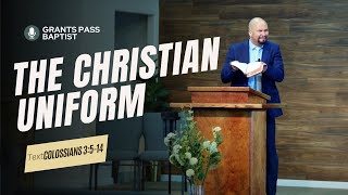 Which Uniform are you wearing? — Colossians 3:5-14 — sermon from Grants Pass Baptist Church