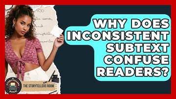 Why Does Inconsistent Subtext Confuse Readers? - The Storytellers Room