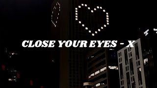 Download lagu CLOSE YOUR EYES - X (Easy lyrics)