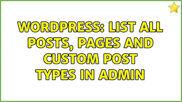 Wordpress: List all posts, pages and custom post types in admin