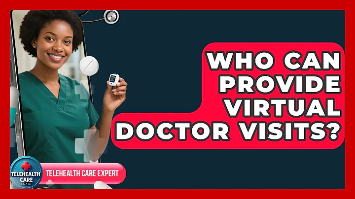 Who Can Provide Virtual Doctor Visits? | Telehealth Care Expert News