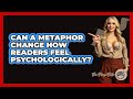 Can A Metaphor Change How Readers Feel Psychologically? - The Prose Path