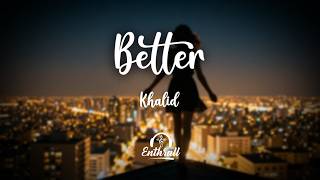 Khalid - Better (Lyrics)