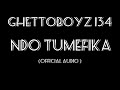 Ndo tumefika ghettoboyz 134 official audio