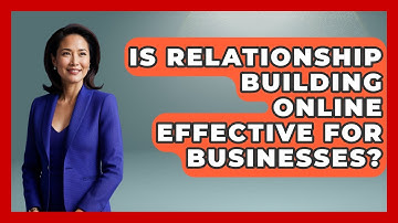 Is Relationship Building Online Effective for Businesses? | Virtual Communication Hub News