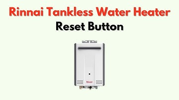 Rinnai Tankless Water Heater Reset Button – Location & How to Reset Step-by-Step