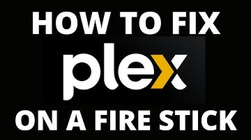 How To Fix the Plex App on a Fire Stick