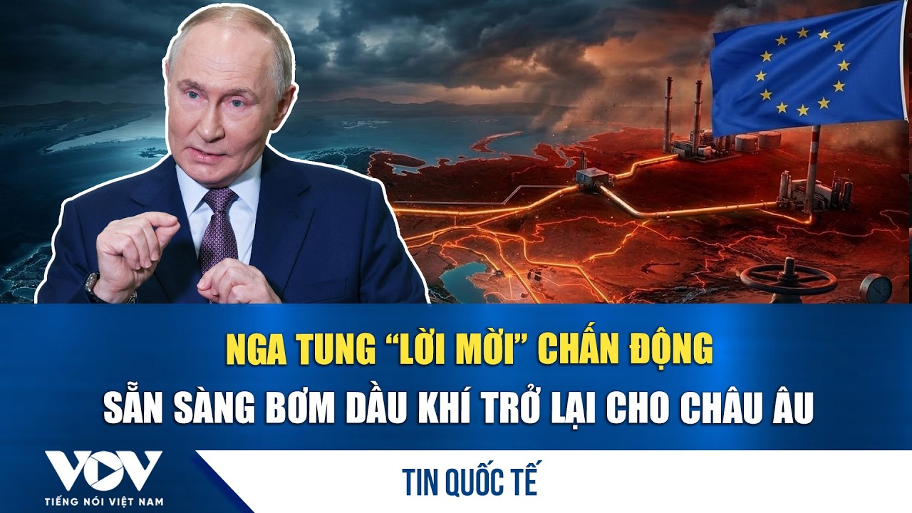 Nga tung “lời mời” chấn động: Sẵn sàng bơm dầu khí trở lại cho châu Âu | VOV