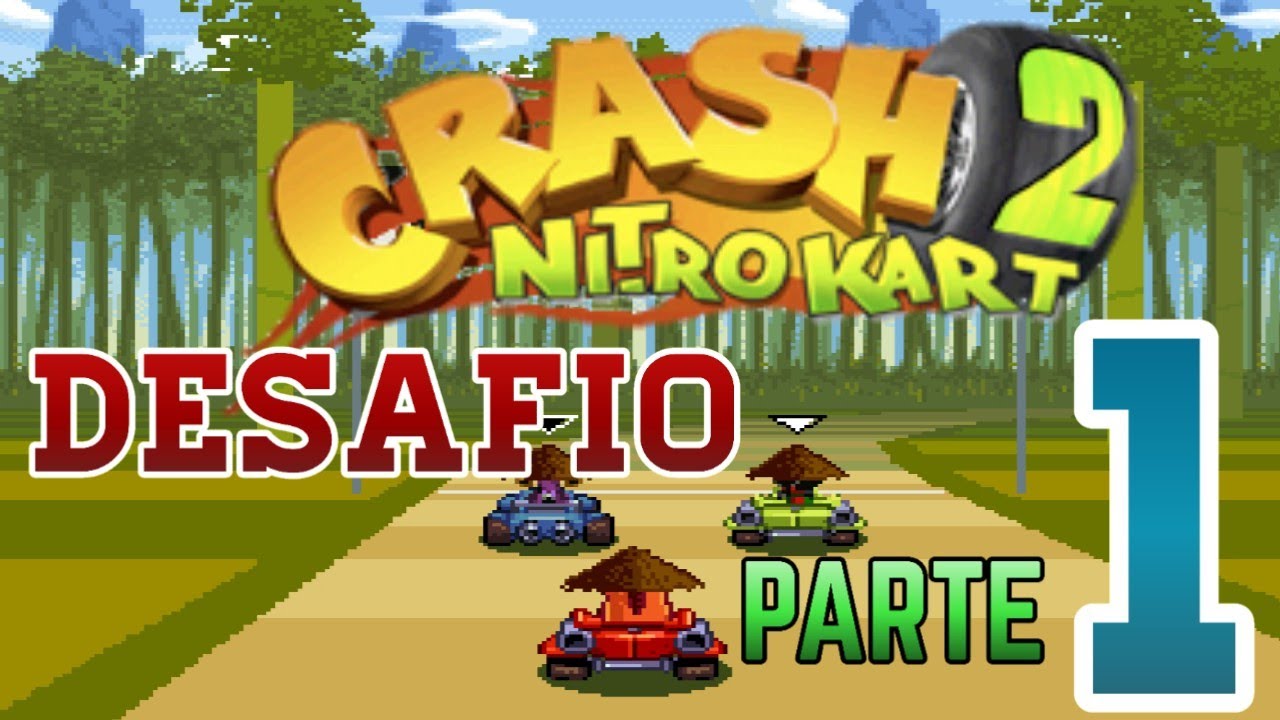CRASH NITRO KART 2 DESAFÍO PARTE 1 YouTube