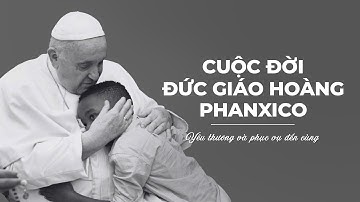 Cuộc đời Đức Giáo Hoàng Phanxico - Yêu thương và phục vụ đến cùng