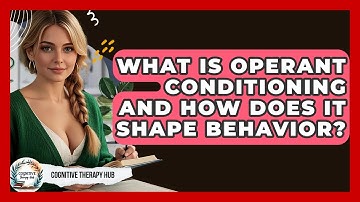What Is Operant Conditioning And How Does It Shape Behavior? - Cognitive Therapy Hub