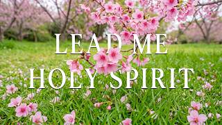 LEAD ME HOLY SPIRIT🌸 Worship Piano & Inspiring Scriptures