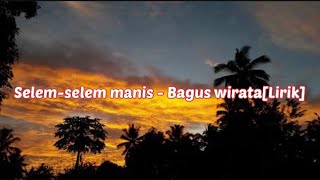 Selem-selem manis - bagus wirata[Lirik] // balimusic