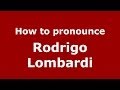 How to pronounce Rodrigo Lombardi (Brazilian/Portuguese) - PronounceNames.com