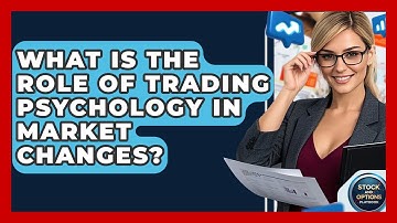 What Is The Role Of Trading Psychology In Market Changes? - Stock and Options Playbook