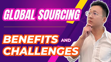 Global Sourcing Explained: Unlocking the Benefits and Overcoming the Challenges