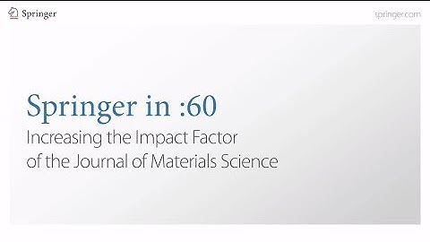 Springer in :60 - Increasing the Impact Factor of the Journal of Materials Science