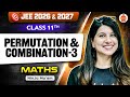 Class 11 | JEE 2026 &amp; 2027 | Maths | Permutation &amp; Combination-3 | Namrata Ma’am
