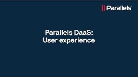 Parallels DaaS: User experience