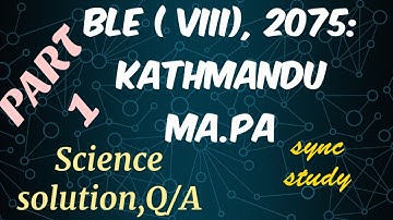 Class 8:BLE:2075- Kathmandu Ma.Pa.Science Q/A- PART 1