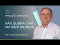 NÃO QUEIRA CAIR NO JUÍZO DE DEUS! | Pregação Expositiva | Rev. Arival Dias Casimiro