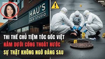 T.h.i Thể Chủ Tiệm Tóc Gốc Việt Dưới Cống - Sự Thật Không Tưởng Phía Sau