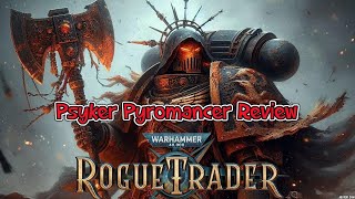 Rogue Trader Psyker Pyromancer Build 1.2 Unfair - Review