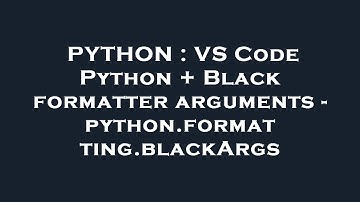 PYTHON : VS Code Python + Black formatter arguments - python.formatting.blackArgs