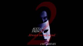 ALEXANDRA PRINCE- ALWAYS ON MY MIND - 2 RIVA REMIX Resimi