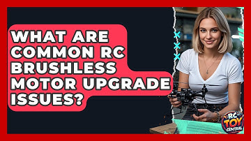 What Are Common RC Brushless Motor Upgrade Issues? - RC Toy Central