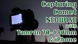 Amateur Astrophotography with Tamron 70-180mm, 17-28mm and iPhone | Capturing Comet NEOWISE