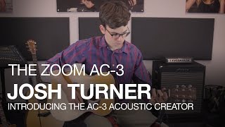 The Zoom AC-3 Acoustic Creator: Product Video with guest Josh Turner