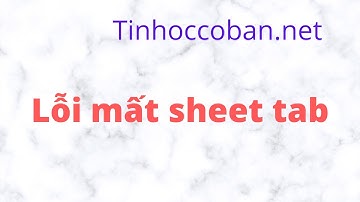 [Tự học Excel cơ bản] Khắc phục Lỗi mất sheet tab