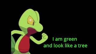 treecko is green and looks like a tree