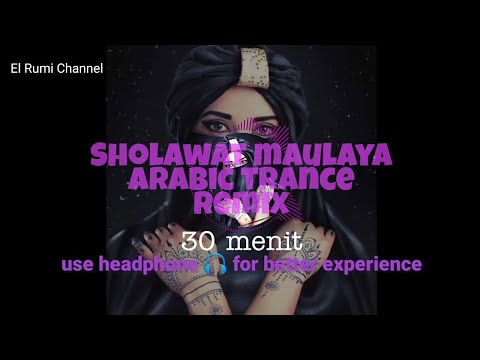 sholawat mawlaya arabic trance remix,30 menit