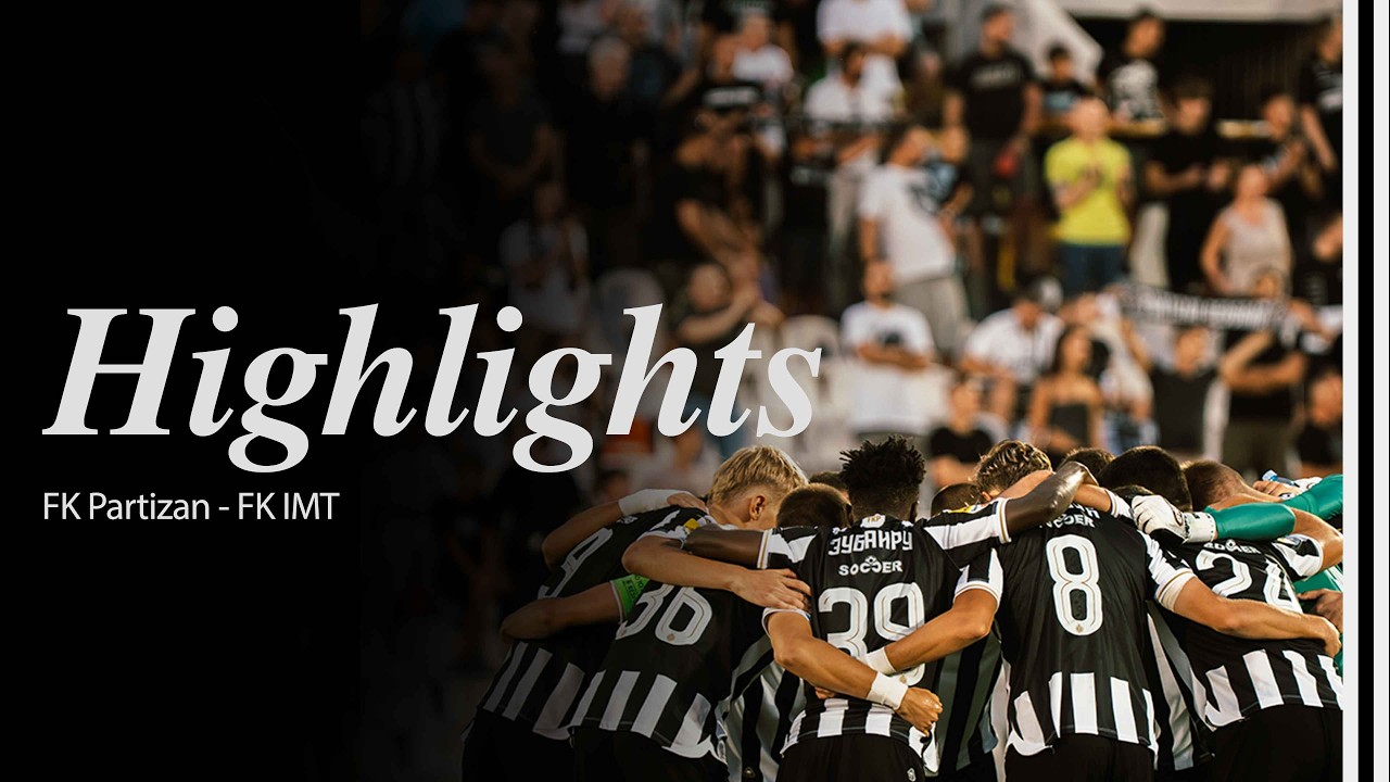 HIGHLIGHTS | FK Partizan - FK IMT 1:2