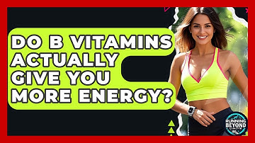 Do B Vitamins Actually Give You More Energy? - Running Beyond Limits