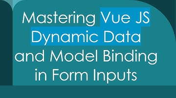 Mastering Vue JS Dynamic Data and Model Binding in Form Inputs
