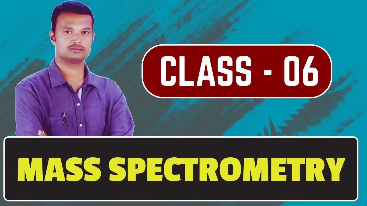 CLASS-06 | MASS SPECTROMETRY