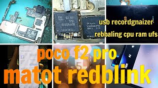 poco f2 pro mati total redblink and usb recorgnaizer  repair ic ufs ram and cpu  done juga