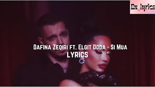 Dafina Zeqiri ft Elgit Doda - Si Mua (me tekst / lyrics)