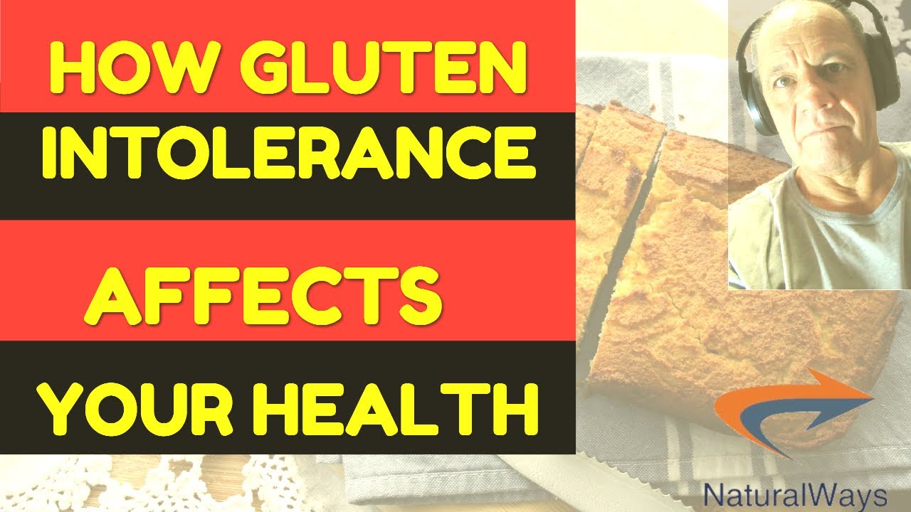 Gluten Intolerance - The Symptoms, How It Affects Your Health And What